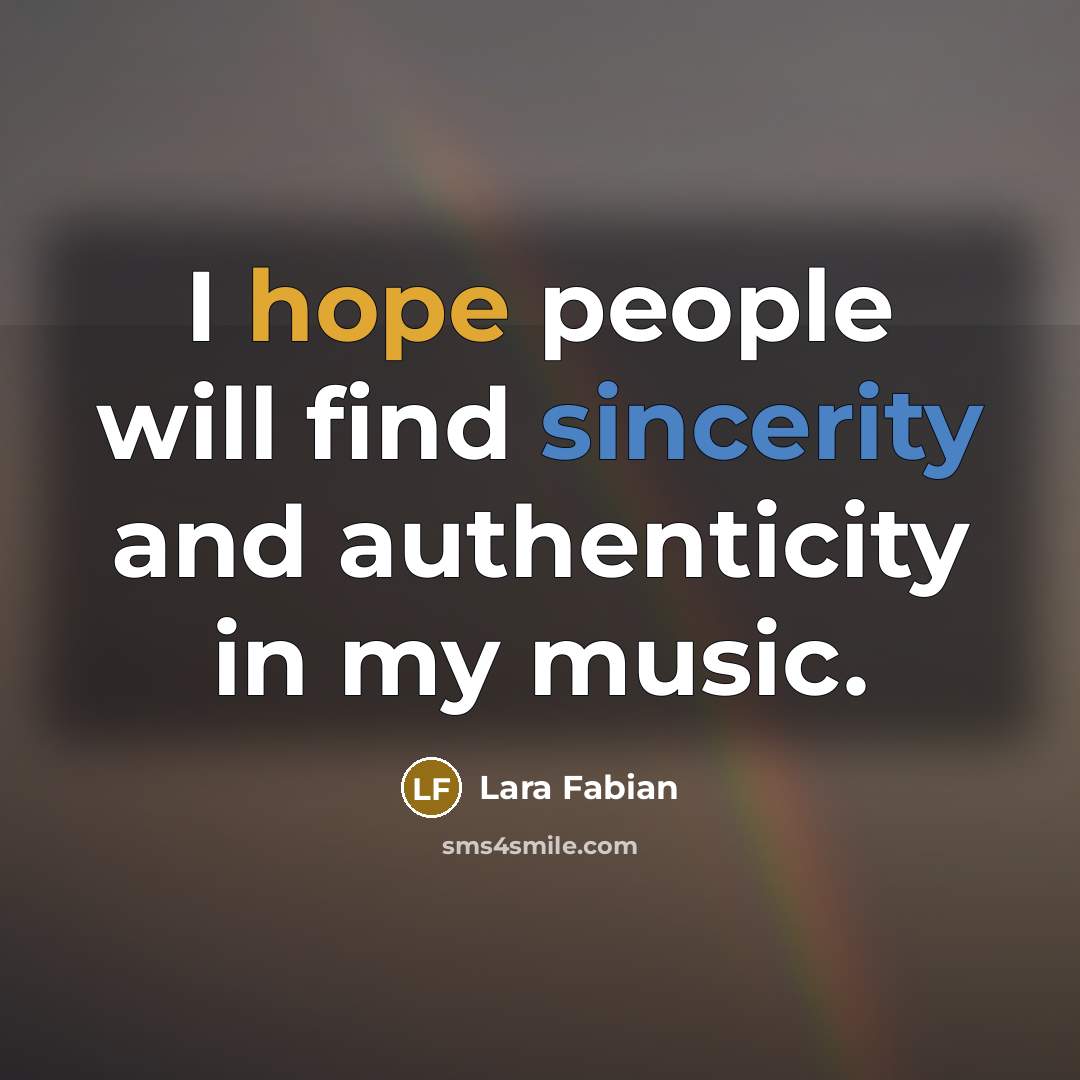 “I hope people will find sincerity and authenticity in my…” quote by Lara Fabian