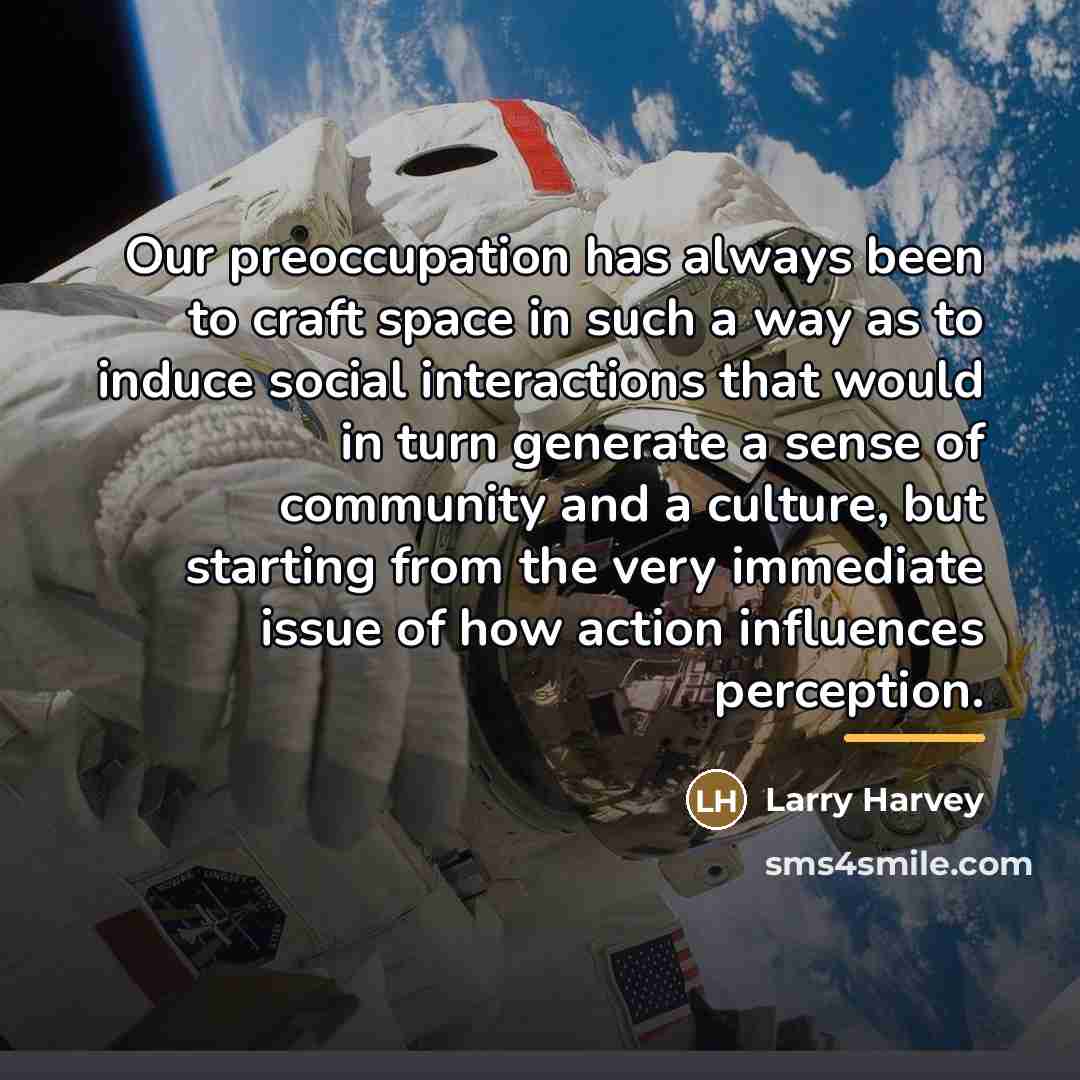 “Our preoccupation has always been to craft space in such…” quote by Larry Harvey
