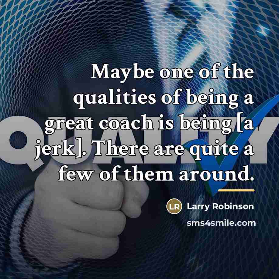 “Maybe one of the qualities of being a great coach…” quote by Larry Robinson