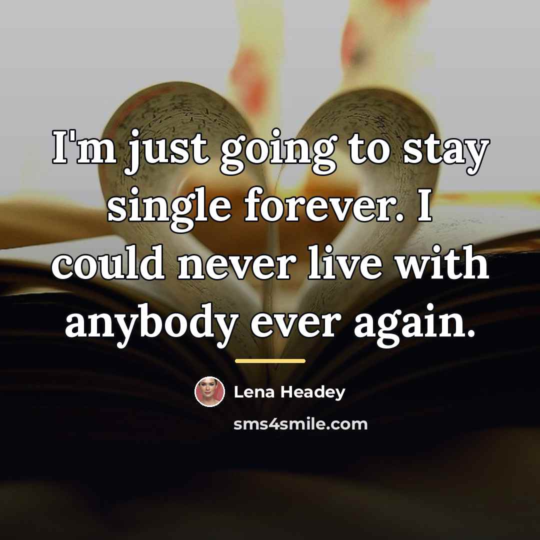 “I'm just going to stay single forever. I could never…” quote by Lena Headey