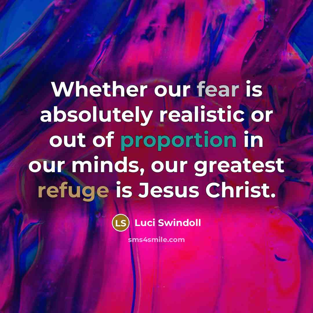 “Whether our fear is absolutely realistic or out of proportion…” quote by Luci Swindoll