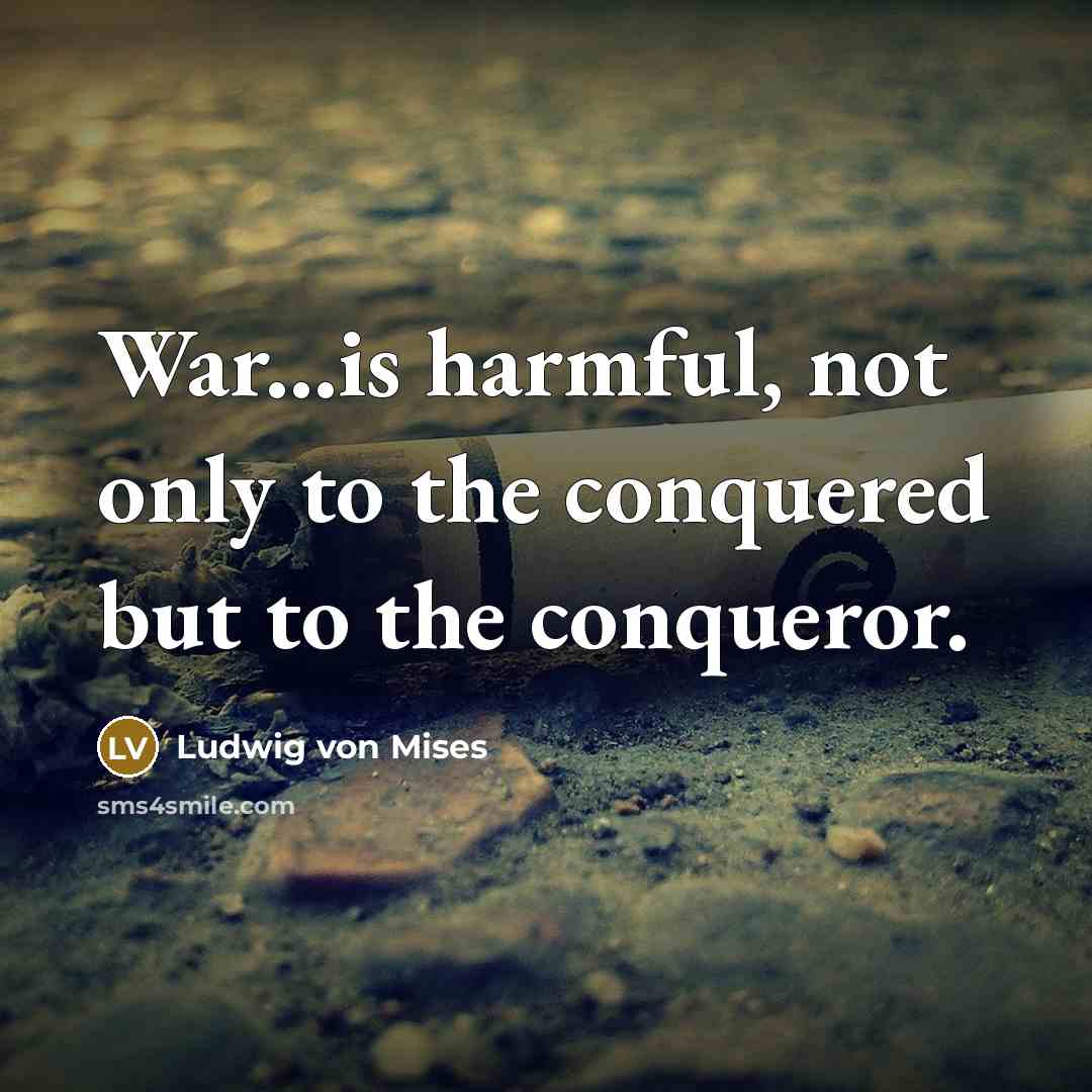 “War...is harmful, not only to the conquered but to the…” quote by Ludwig von Mises