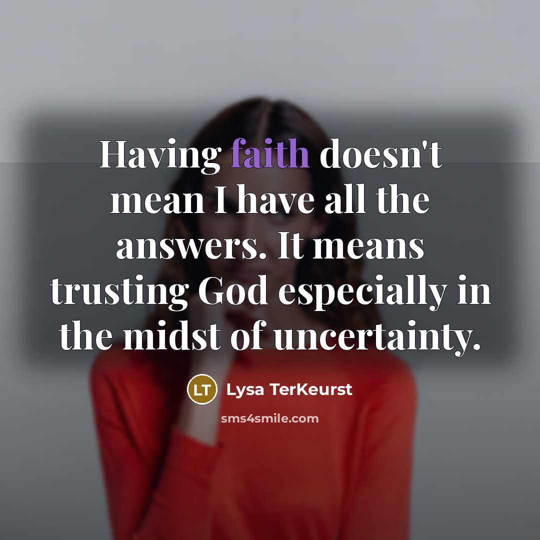 “Having faith doesn't mean I have all the answers. It…” quote by Lysa TerKeurst