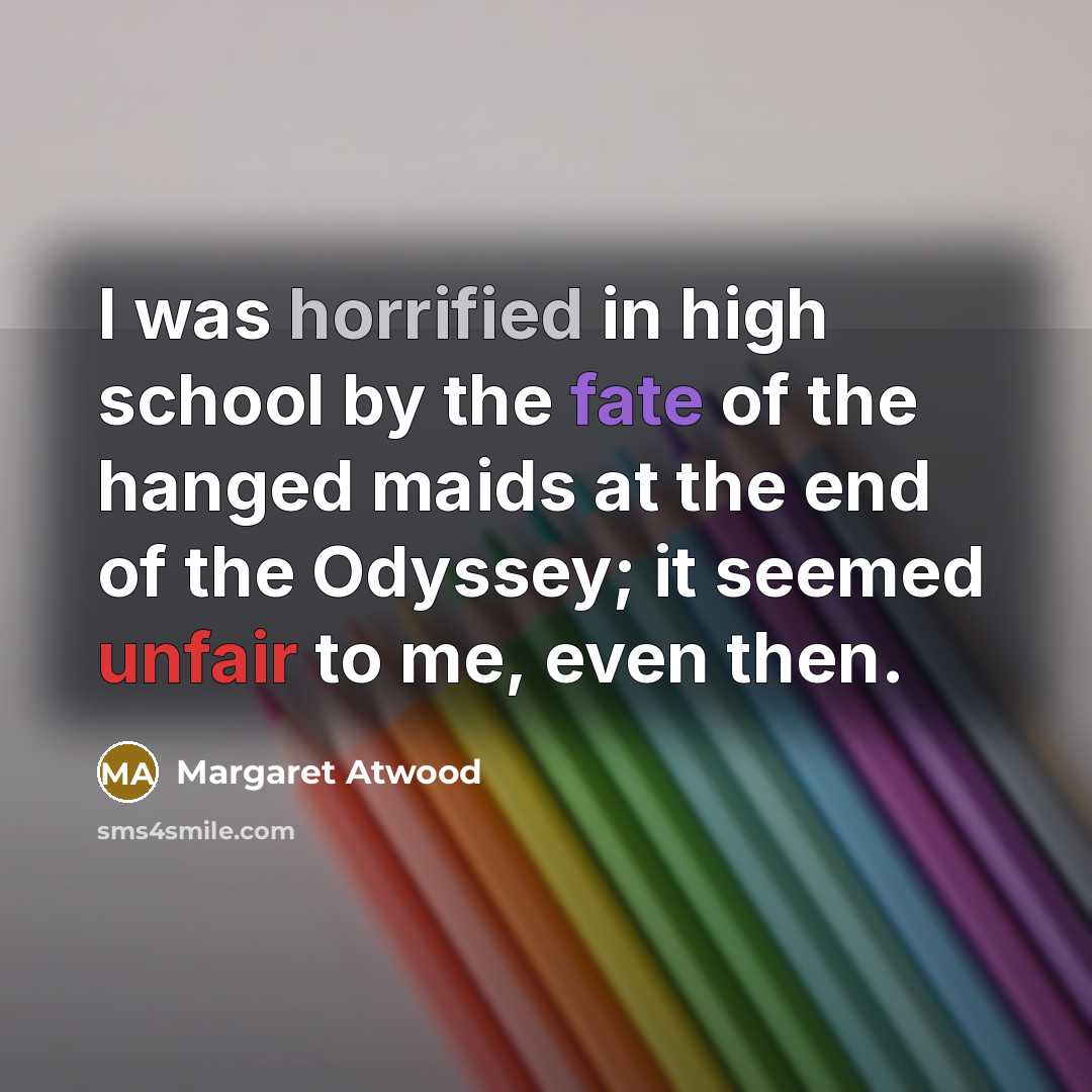 “I was horrified in high school by the fate of…” quote by Margaret Atwood