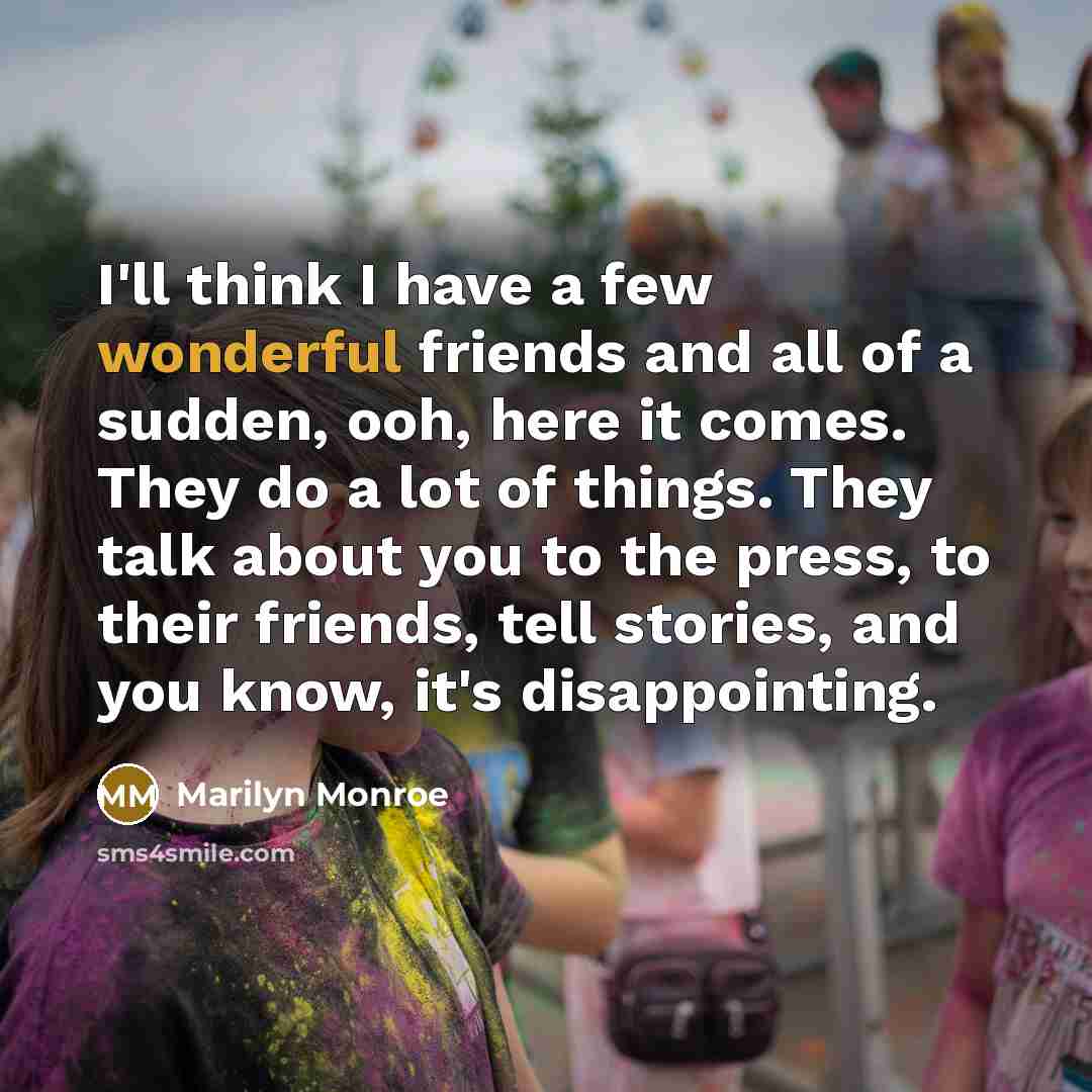 “I'll think I have a few wonderful friends and all…” quote by Marilyn Monroe