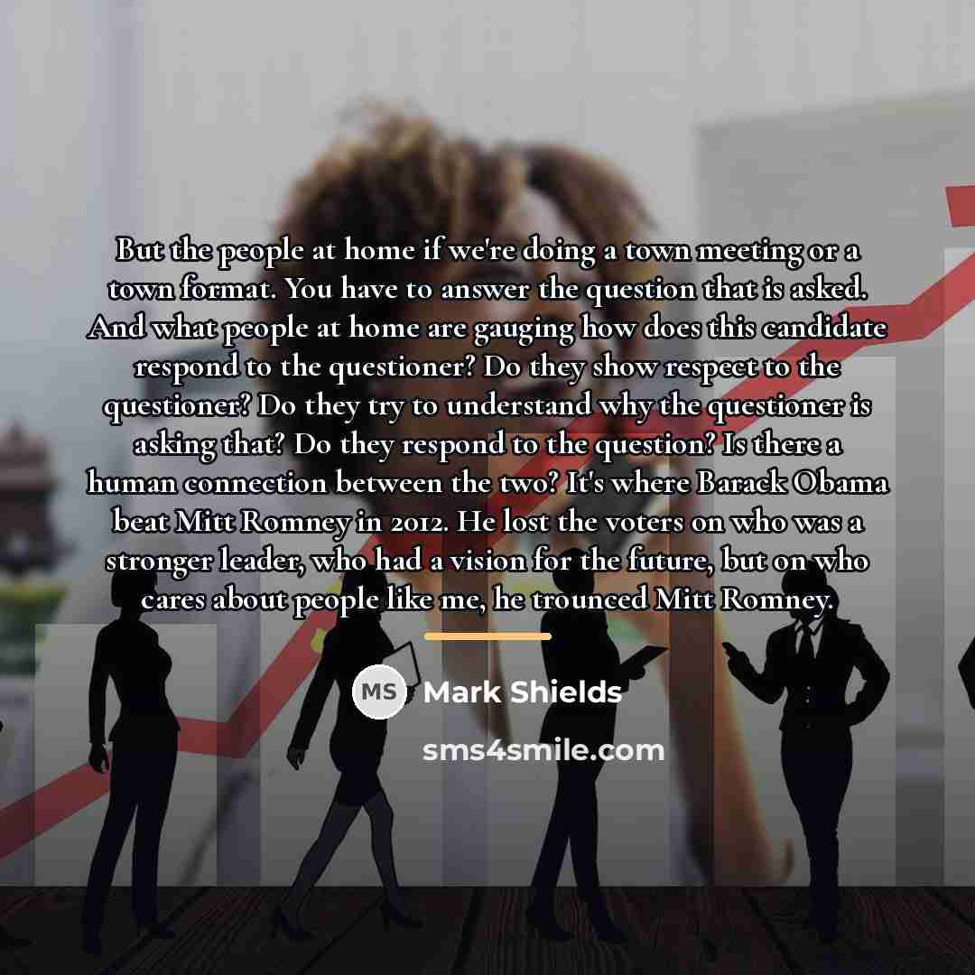 “But the people at home if we're doing a town…” quote by Mark Shields