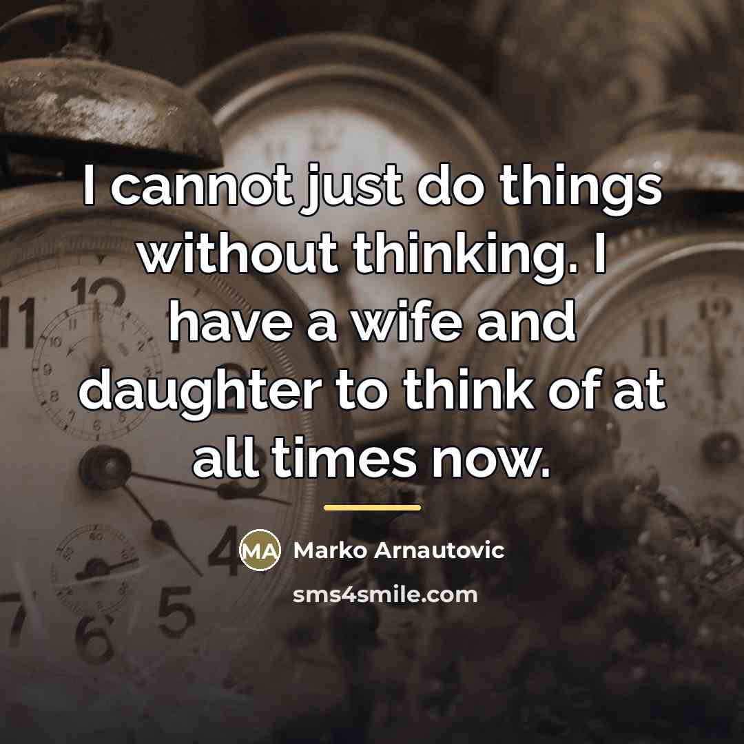 “I cannot just do things without thinking. I have a…” quote by Marko Arnautovic