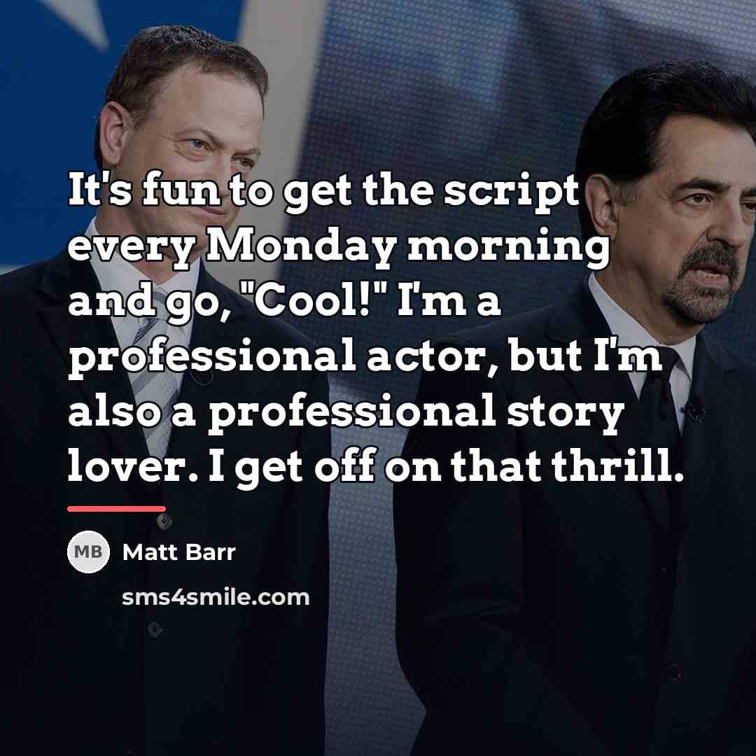 “It's fun to get the script every Monday morning and…” quote by Matt Barr