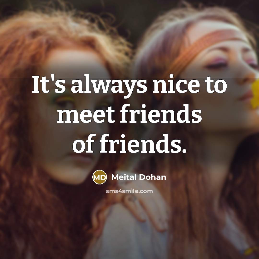 “It's always nice to meet friends of friends.…” quote by Meital Dohan