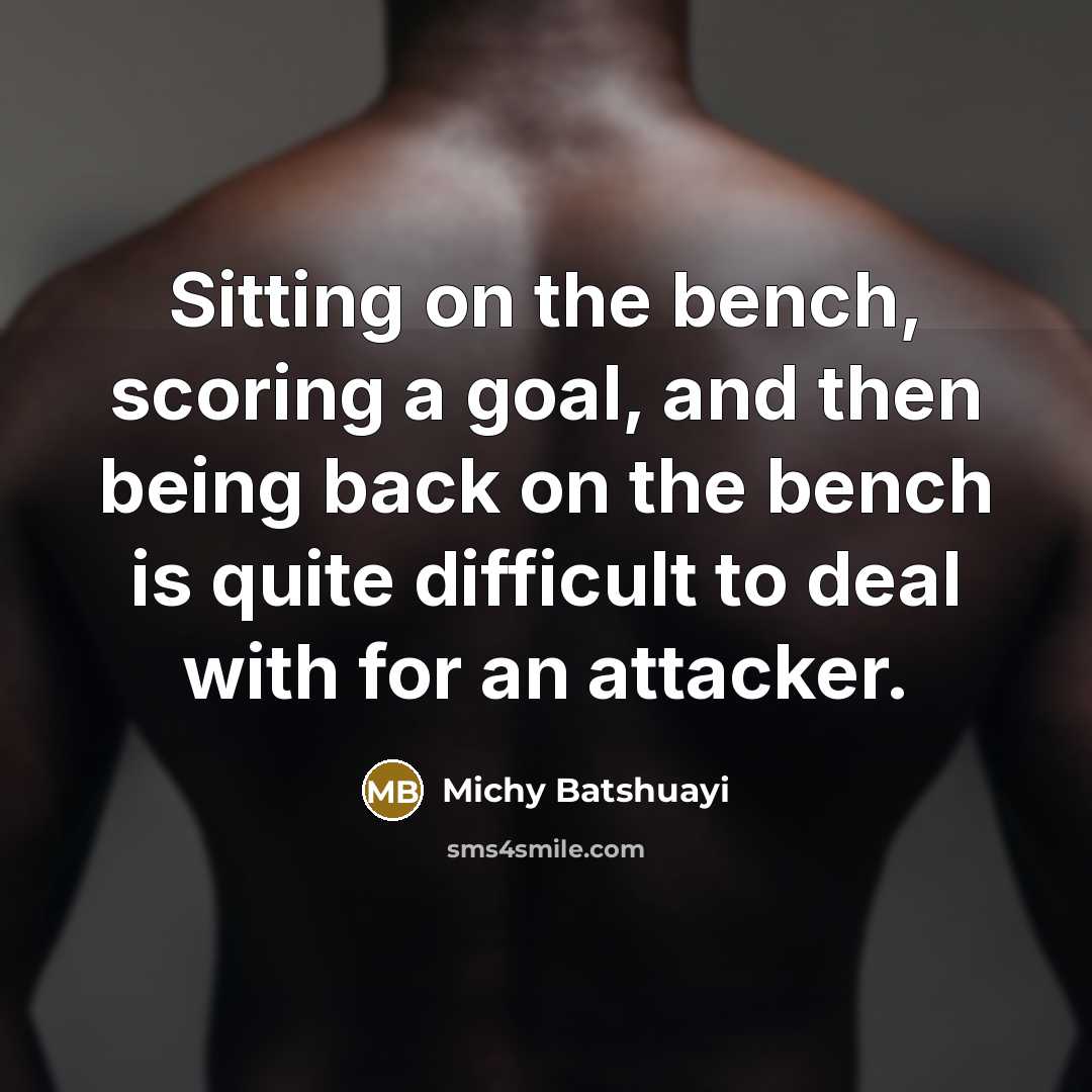 “Sitting on the bench, scoring a goal, and then being…” quote by Michy Batshuayi
