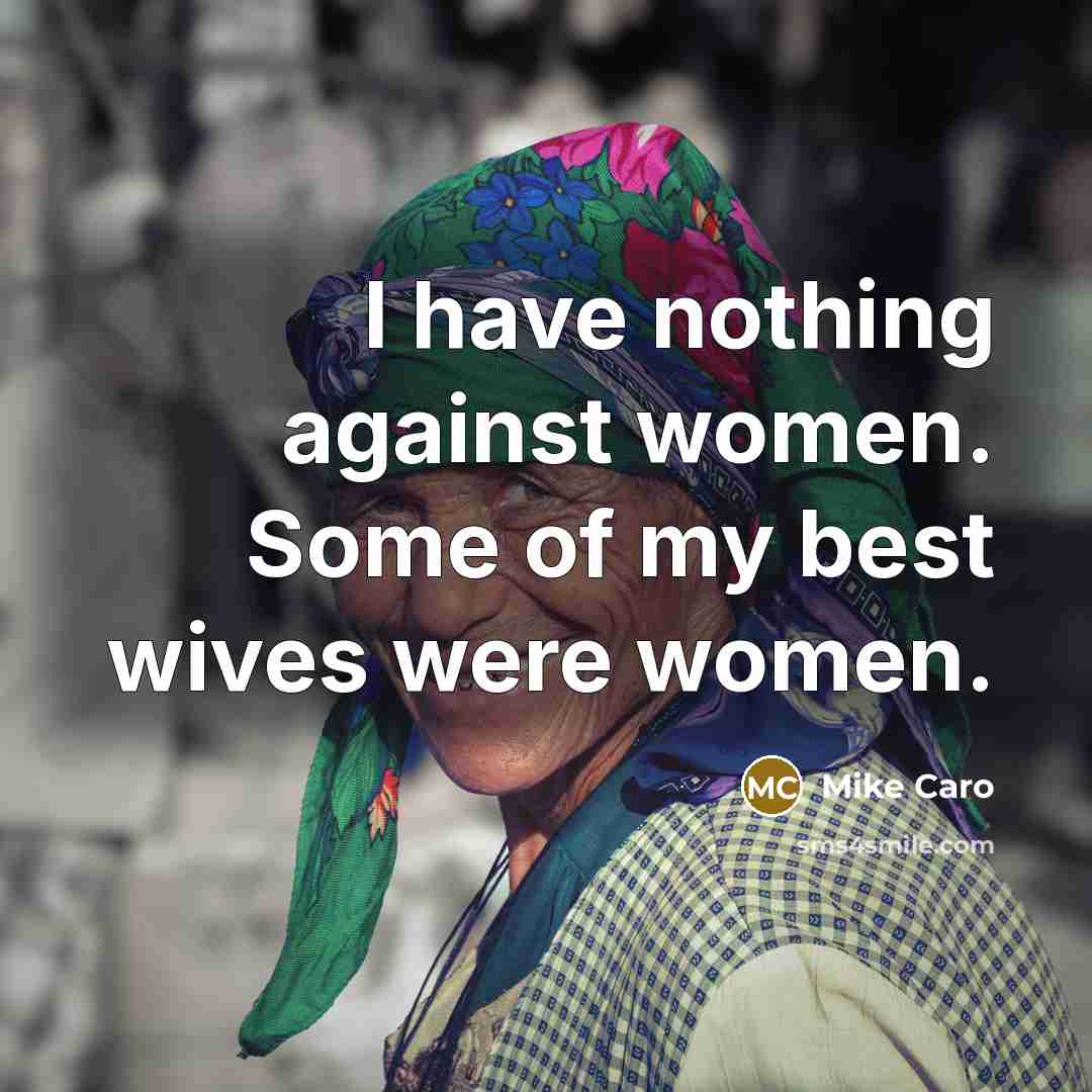 “I have nothing against women. Some of my best wives…” quote by Mike Caro