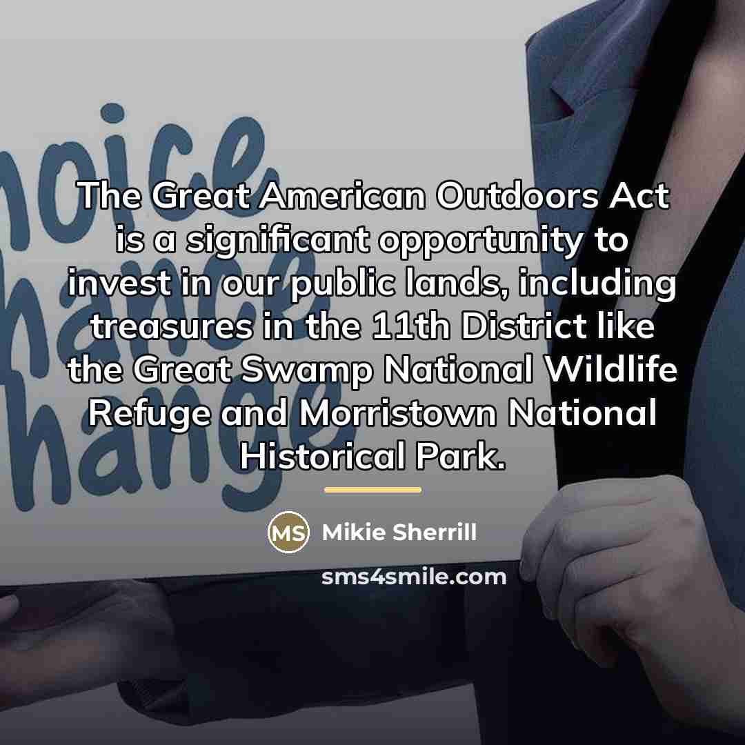 “The Great American Outdoors Act is a significant opportunity to…” quote by Mikie Sherrill