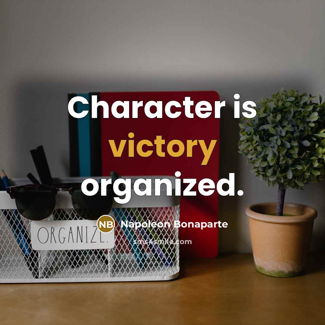 “Character is victory organized.…” quote by Napoleon Bonaparte