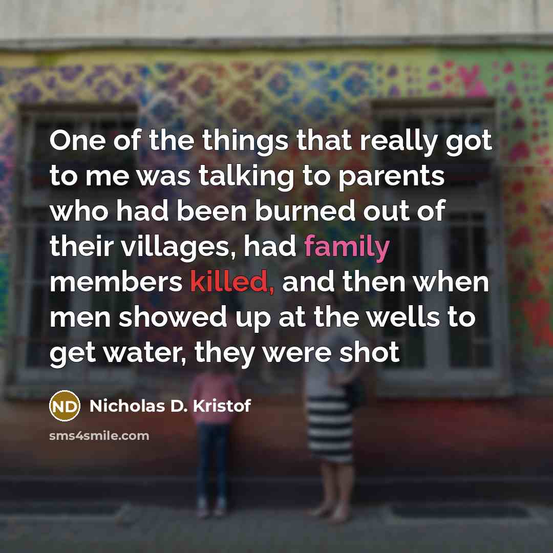 “One of the things that really got to me was…” quote by Nicholas D. Kristof