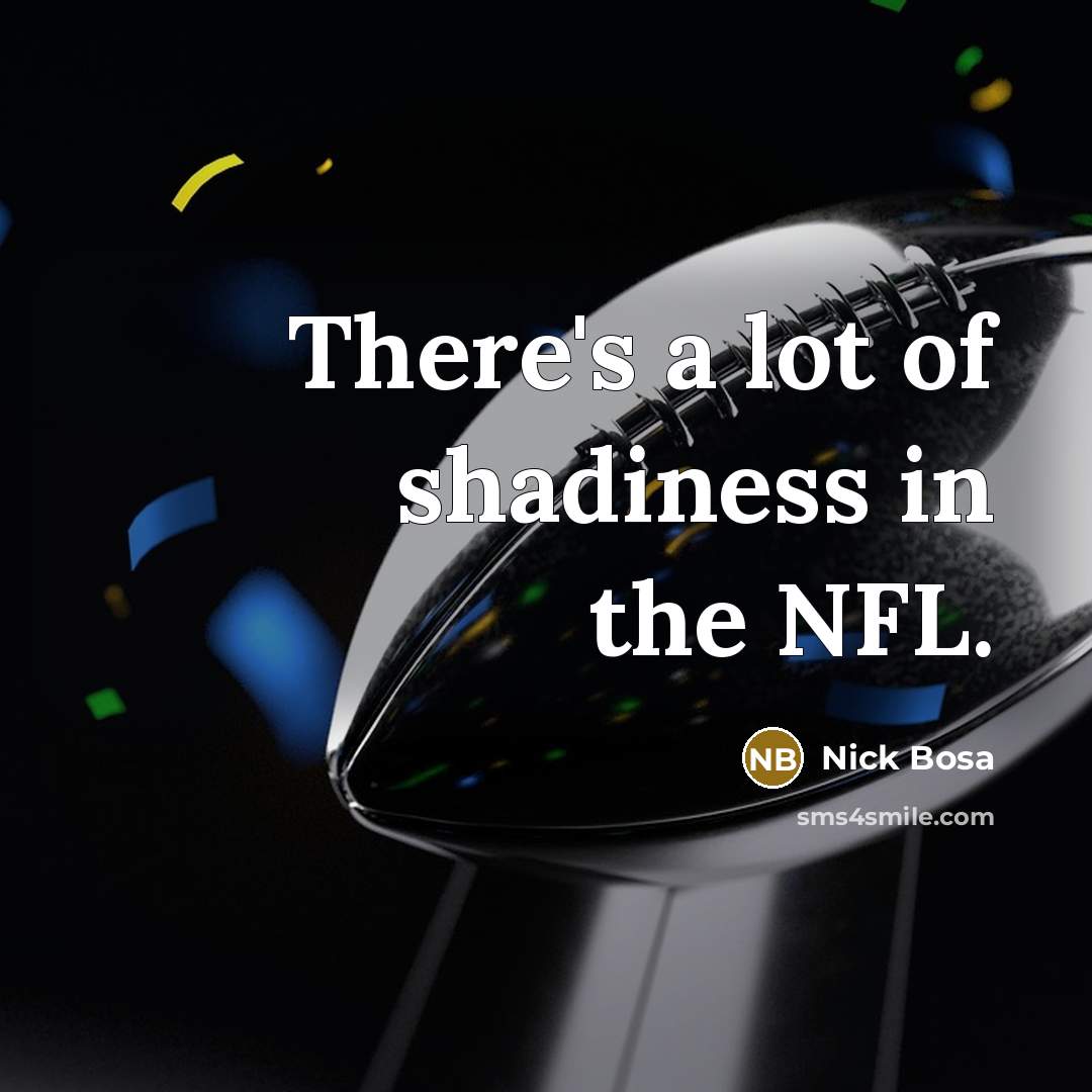 “There's a lot of shadiness in the NFL.” quote by Nick Bosa