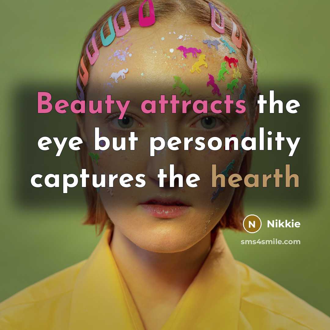 “Beauty attracts the eye but personality captures the hearth…” quote by Nikkie