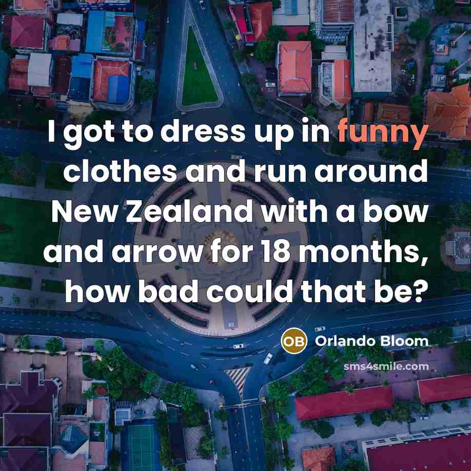 “I got to dress up in funny clothes and run…” quote by Orlando Bloom