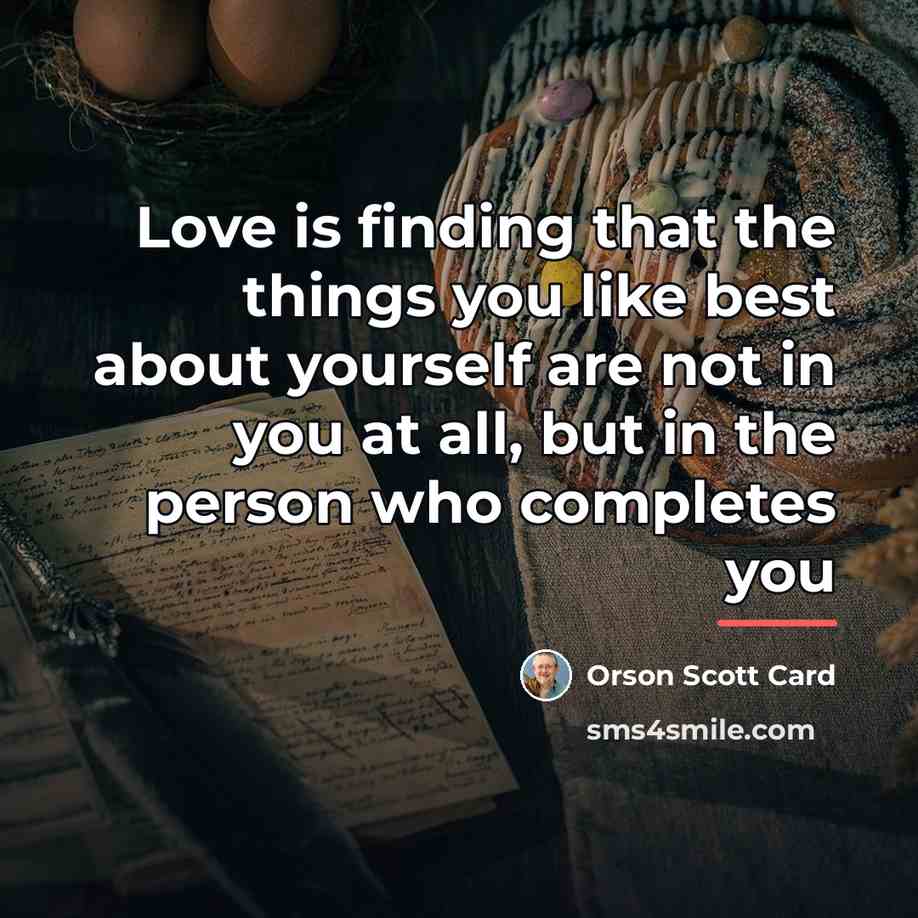 “Love is finding that the things you like best about…” quote by Orson Scott Card