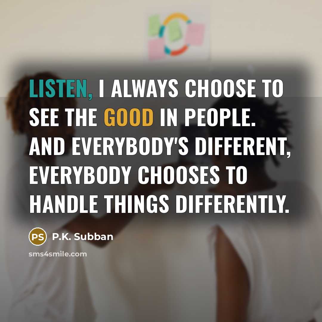 “Listen, I always choose to see the good in people.…” quote by P.K. Subban