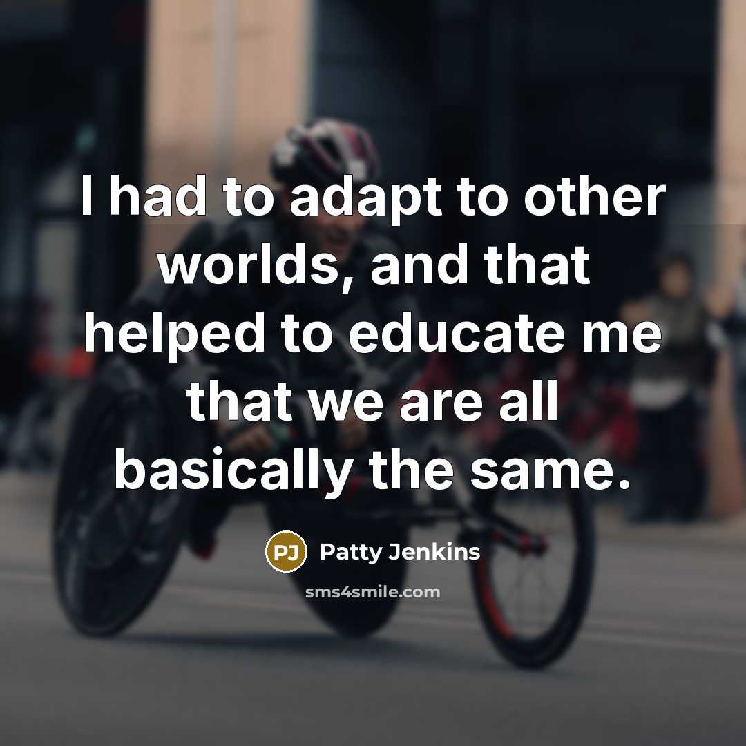 “I had to adapt to other worlds, and that helped…” quote by Patty Jenkins