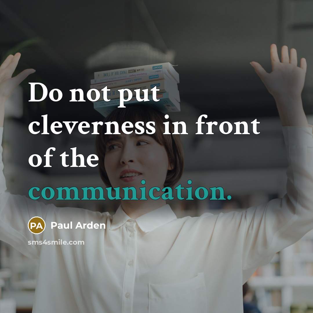 “Do not put cleverness in front of the communication.…” quote by Paul Arden