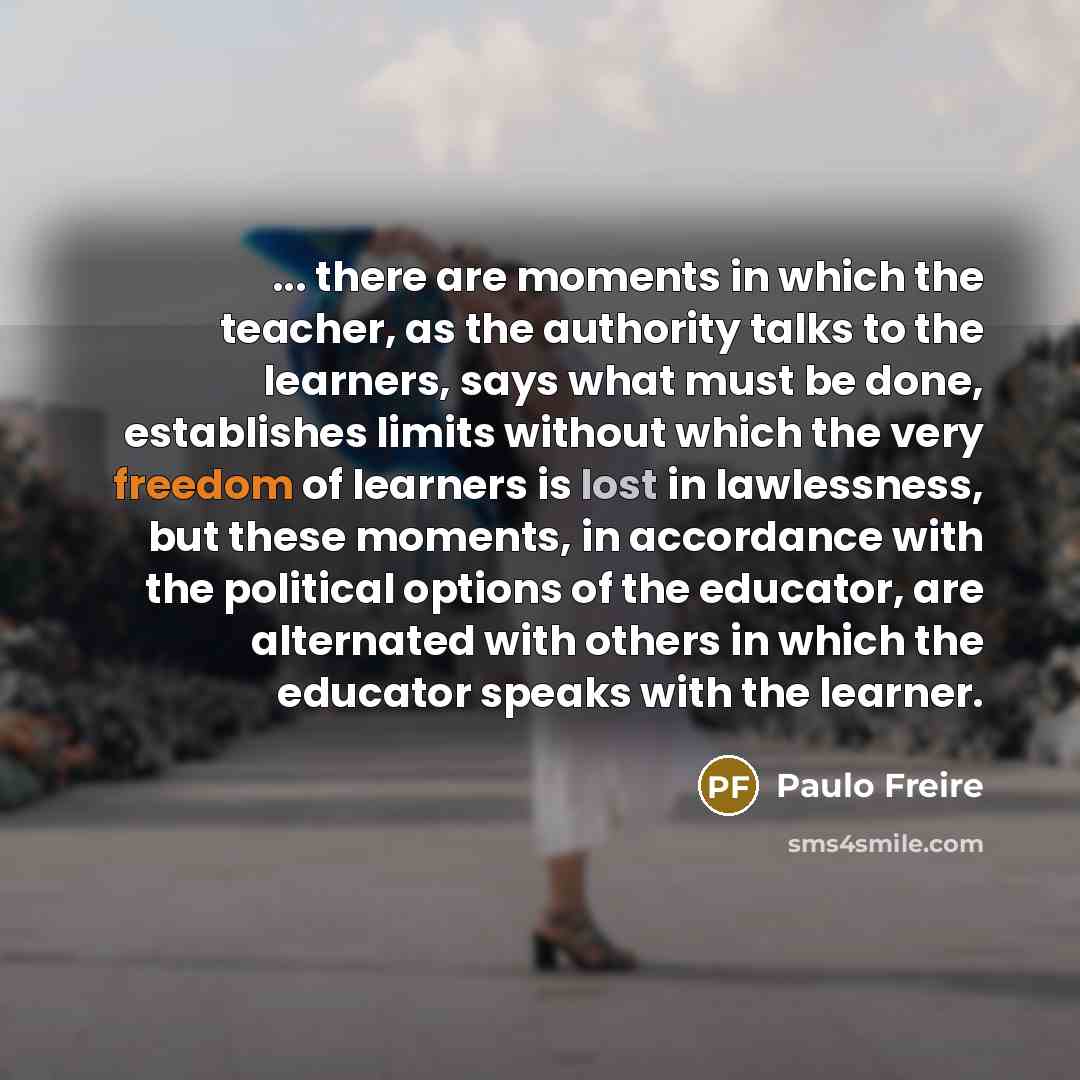 “... there are moments in which the teacher, as the…” quote by Paulo Freire