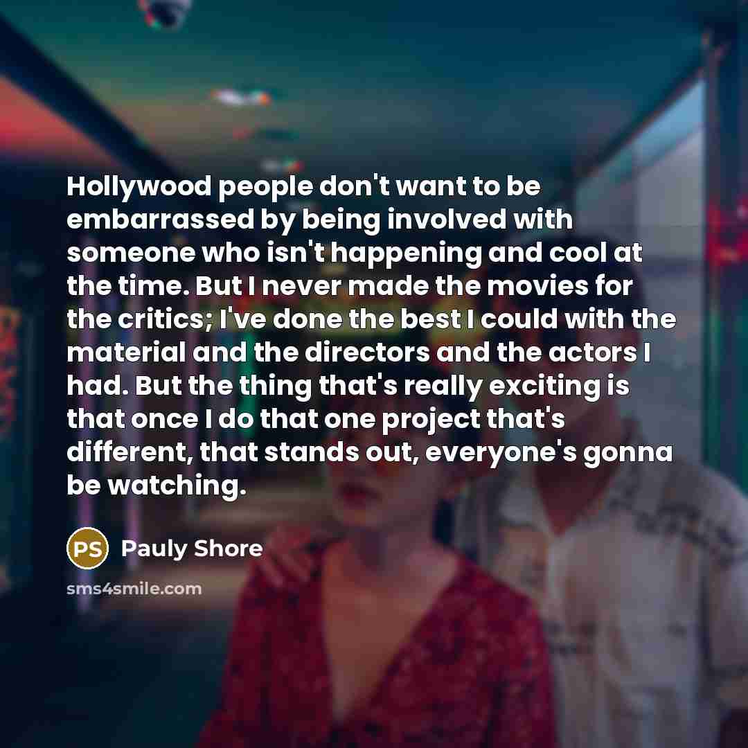 “Hollywood people don't want to be embarrassed by being involved…” quote by Pauly Shore