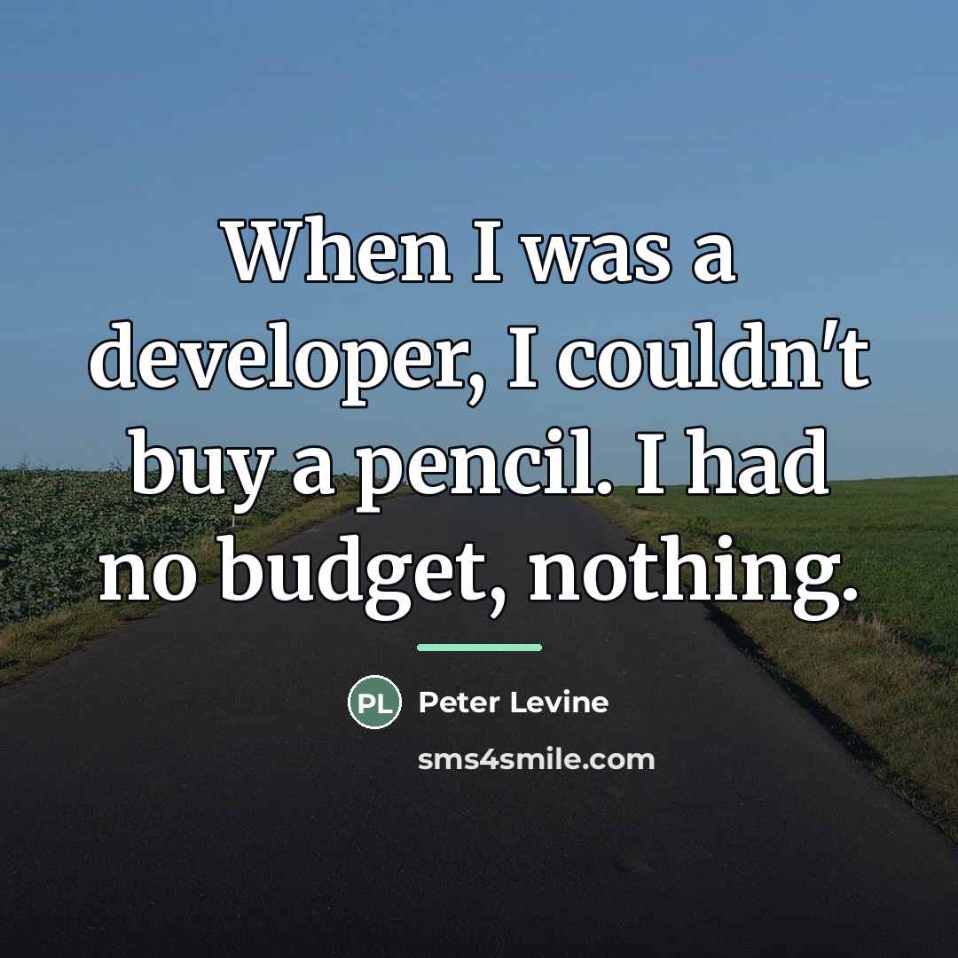 “When I was a developer, I couldn't buy a pencil.…” quote by Peter Levine