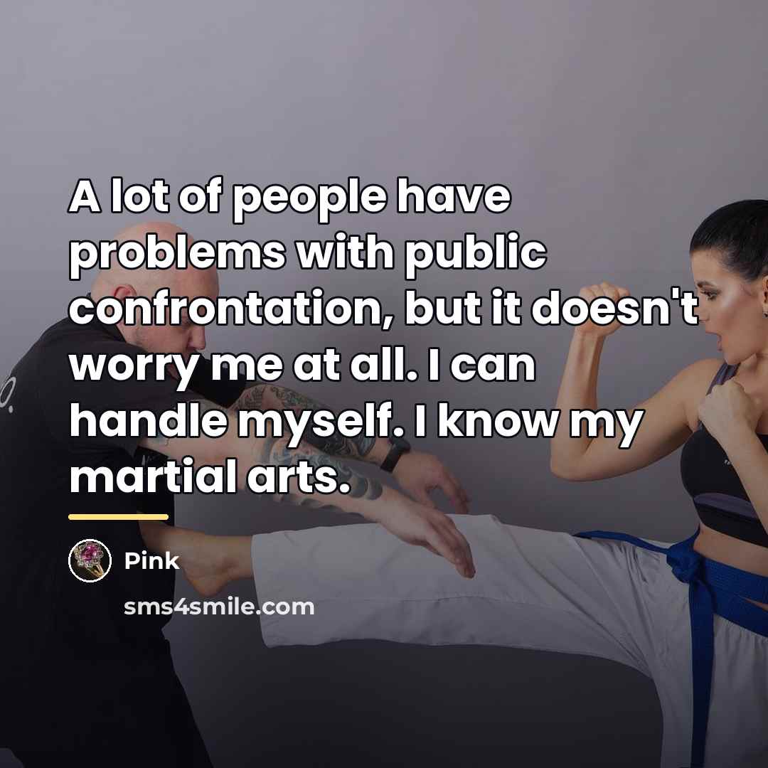 “A lot of people have problems with public confrontation, but…” quote by Pink