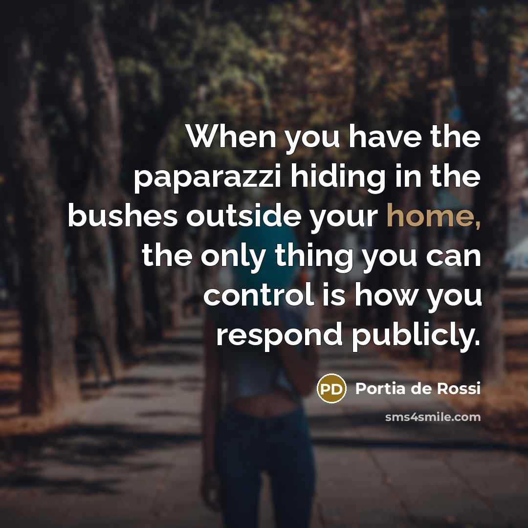“When you have the paparazzi hiding in the bushes outside…” quote by Portia de Rossi