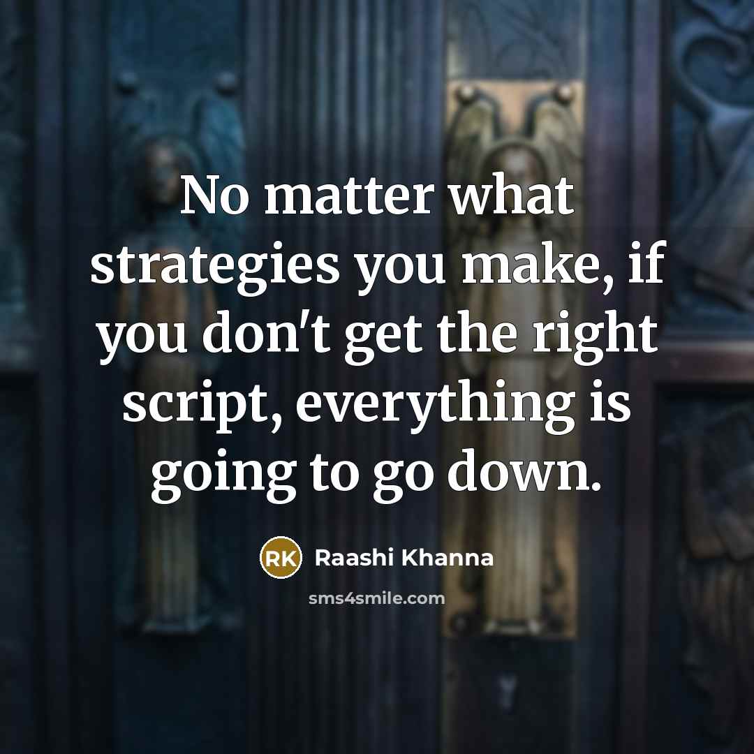 “No matter what strategies you make, if you don't get…” quote by Raashi Khanna