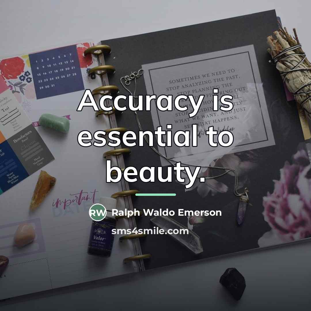“Accuracy is essential to beauty.…” quote by Ralph Waldo Emerson