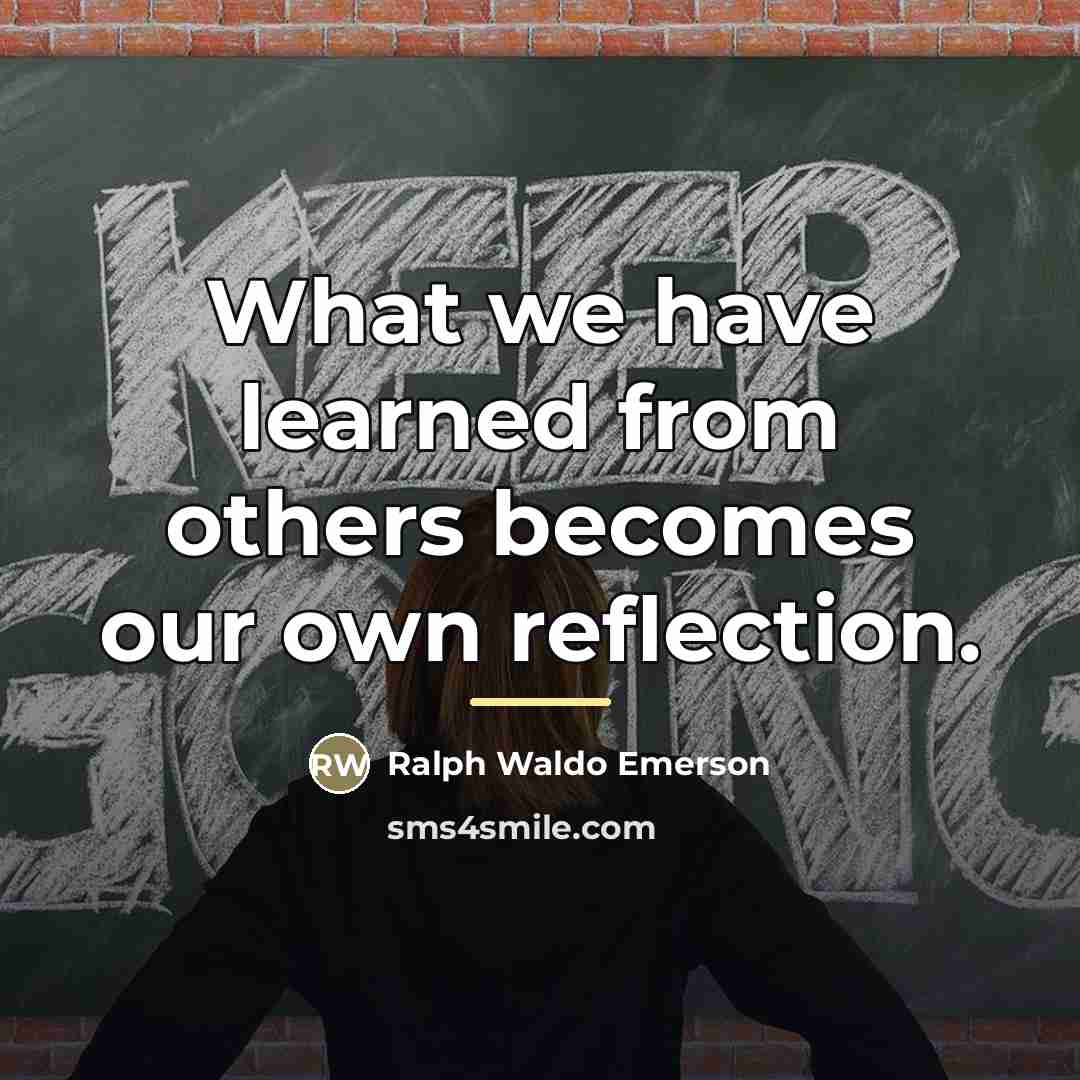 “What we have learned from others becomes our own reflection.…” quote by Ralph Waldo Emerson