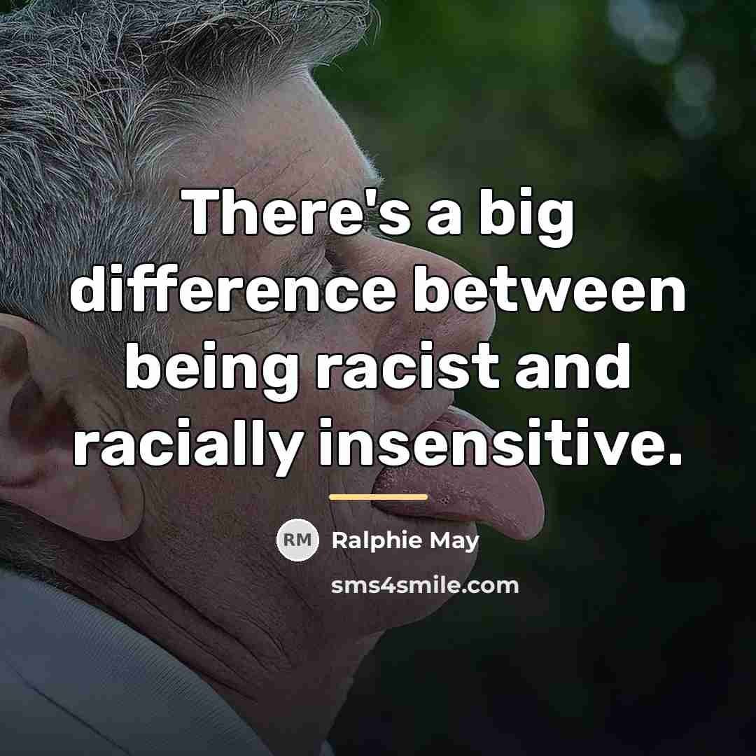 “There's a big difference between being racist and racially insensitive.…” quote by Ralphie May