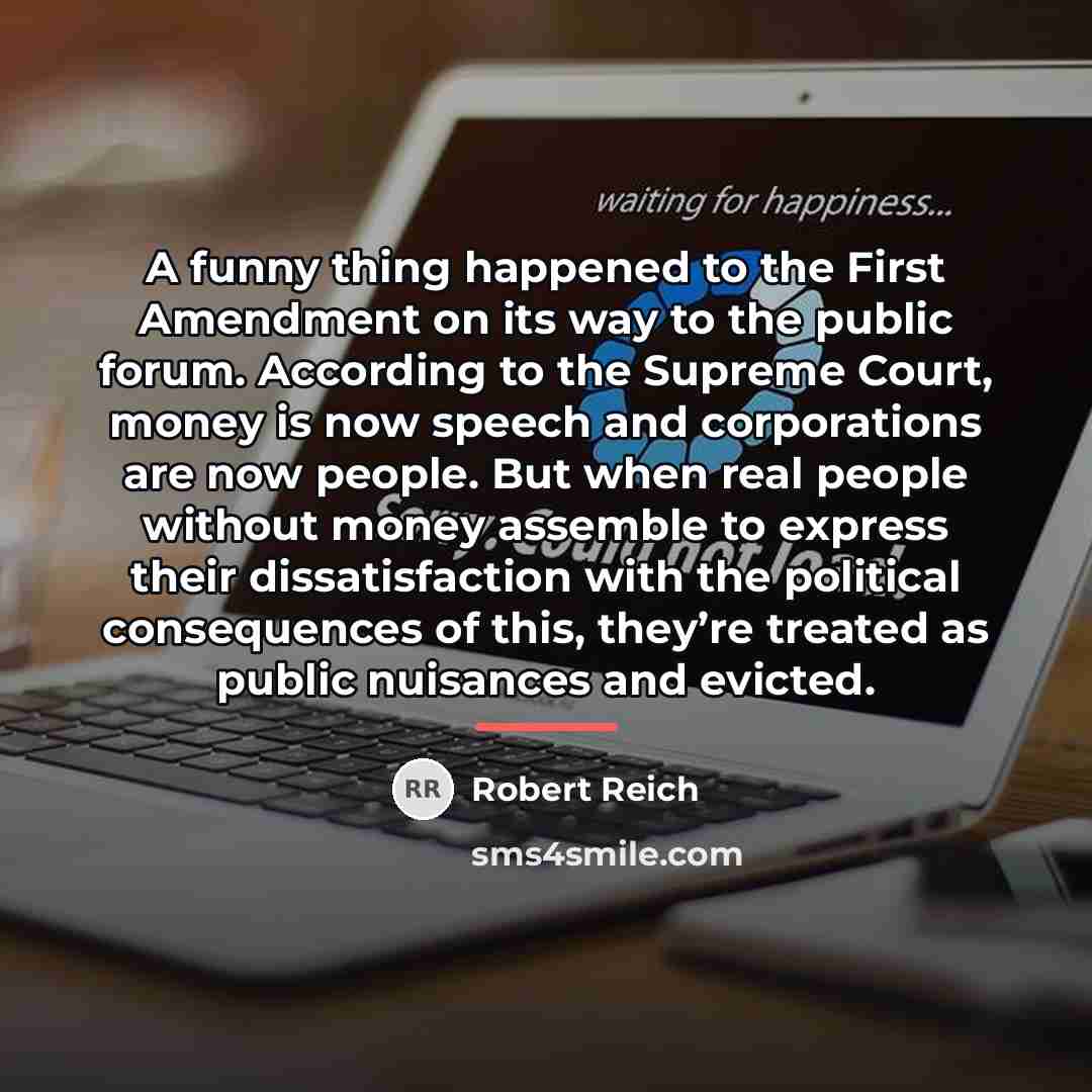 “A funny thing happened to the First Amendment on its…” quote by Robert Reich