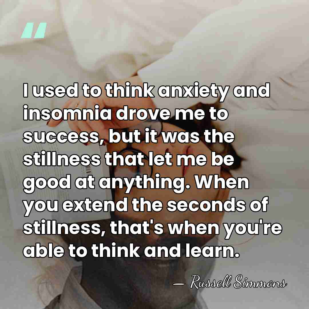 I used to think anxiety and insomnia drove me to success, but&hellip; - Russell Simmons