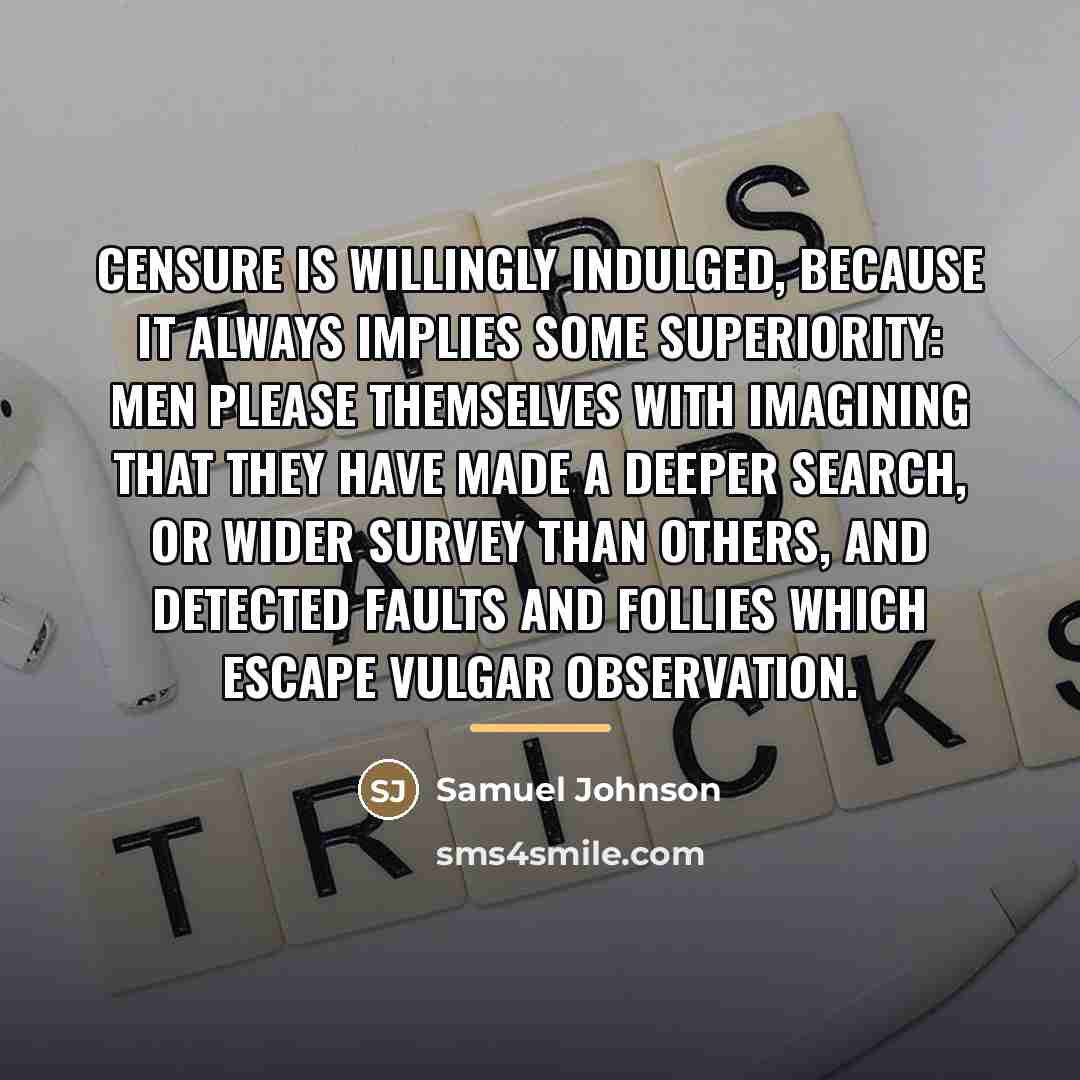 “Censure is willingly indulged, because it always implies some superiority:…” quote by Samuel Johnson