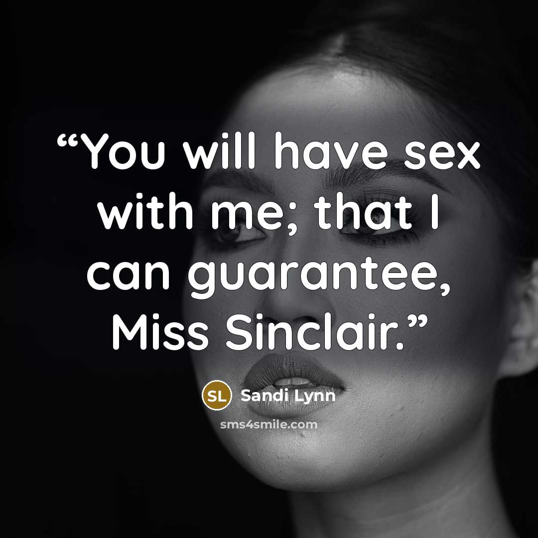 “You will have sex with me; that I can guarantee, Miss Sinclair.” quote by Sandi Lynn