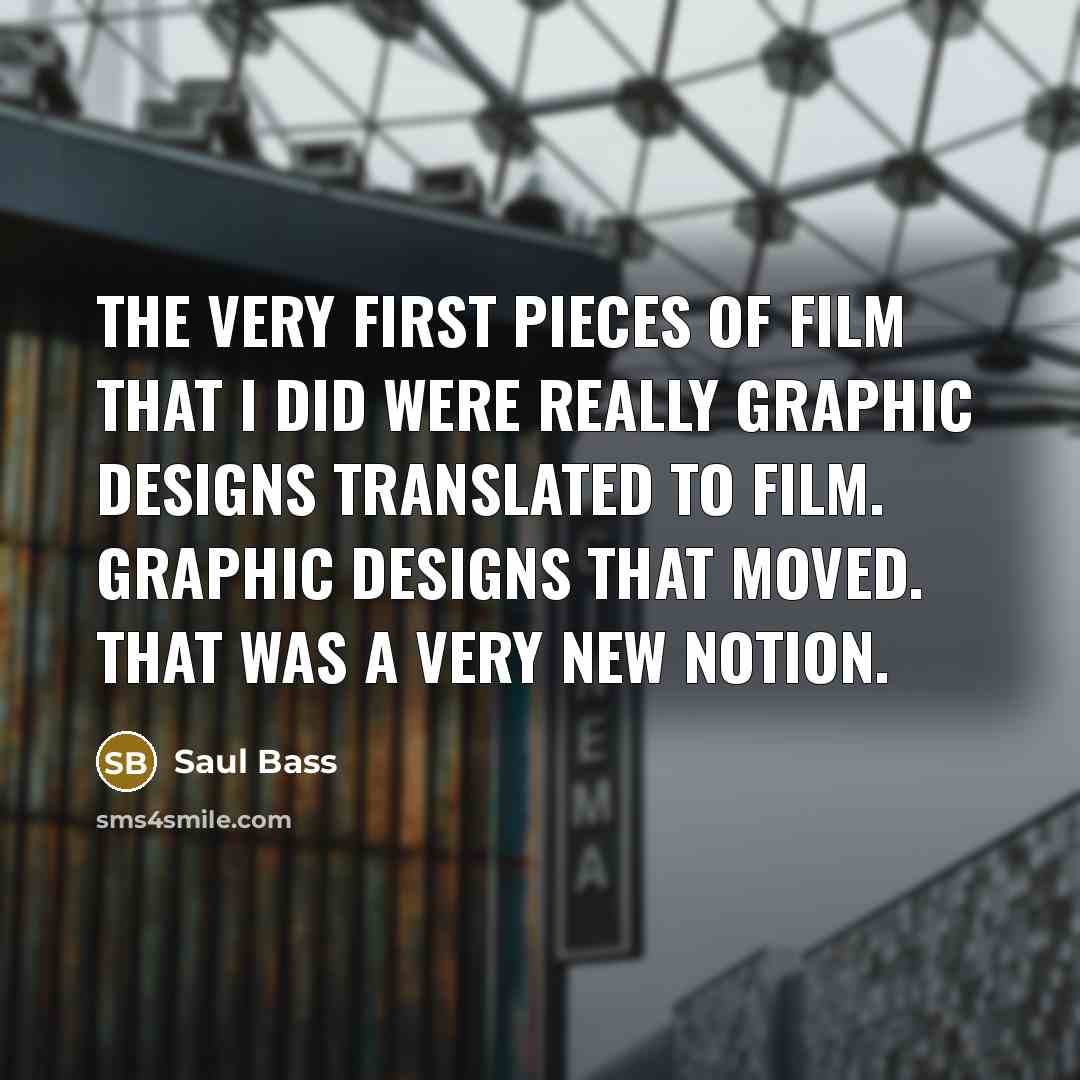 “The very first pieces of film that I did were…” quote by Saul Bass