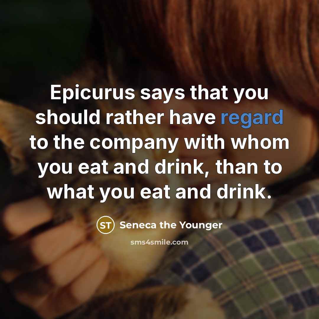 “Epicurus says that you should rather have regard to the…” quote by Seneca the Younger