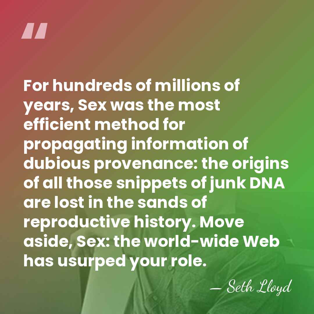 For hundreds of millions of years, Sex was the most efficient method&hellip; - Seth Lloyd
