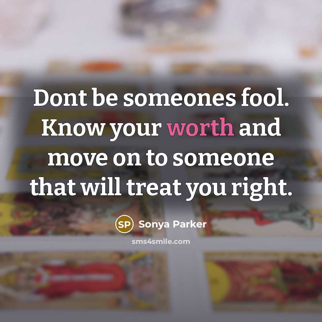 “Dont be someones fool. Know your worth and move on…” quote by Sonya Parker
