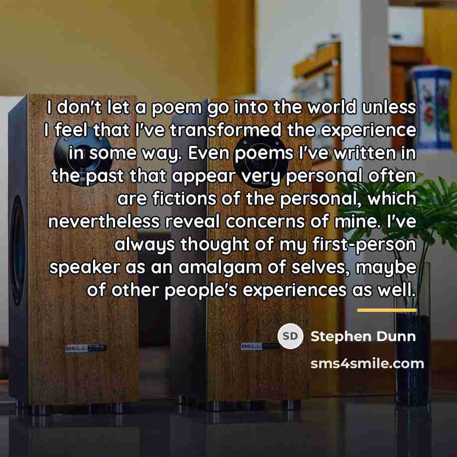 “I don't let a poem go into the world unless…” quote by Stephen Dunn