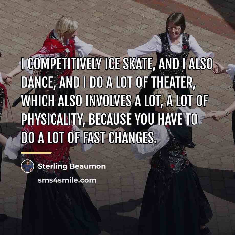 “I competitively ice skate, and I also dance, and I…” quote by Sterling Beaumon
