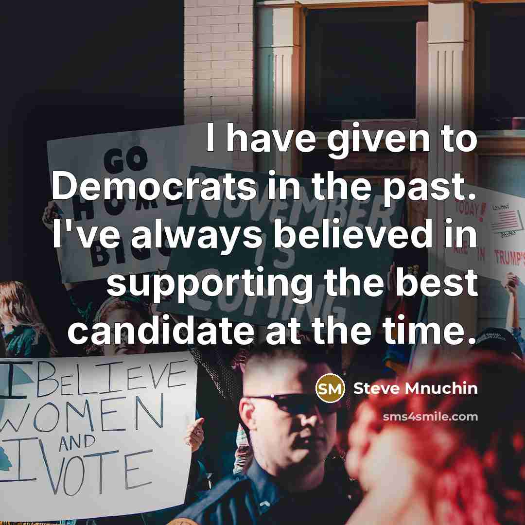 “I have given to Democrats in the past. I've always…” quote by Steve Mnuchin