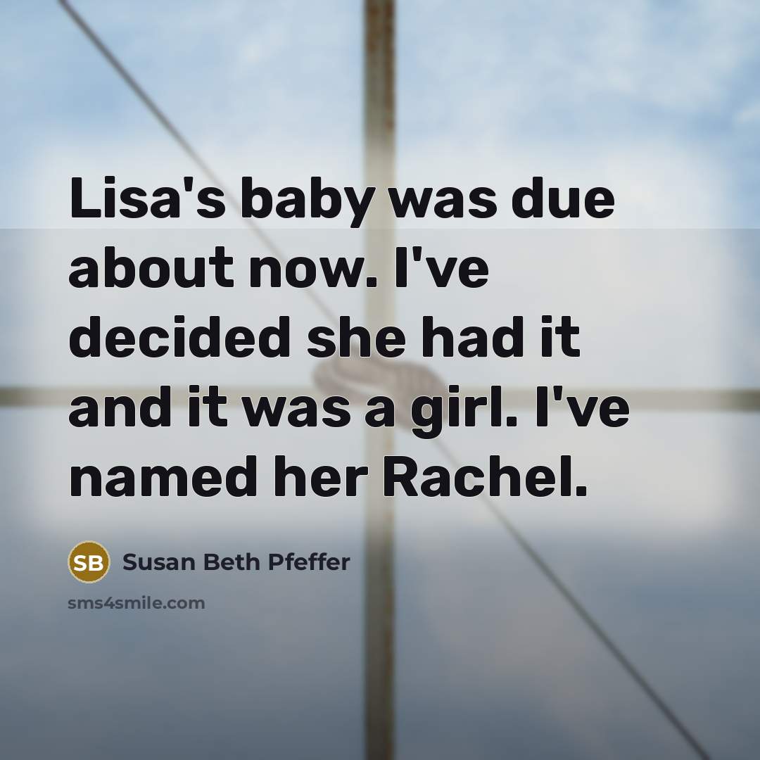 “Lisa's baby was due about now. I've decided she had…” quote by Susan Beth Pfeffer