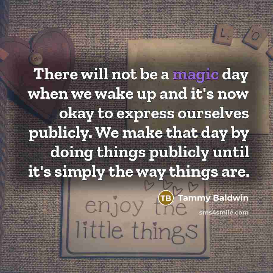 “There will not be a magic day when we wake…” quote by Tammy Baldwin