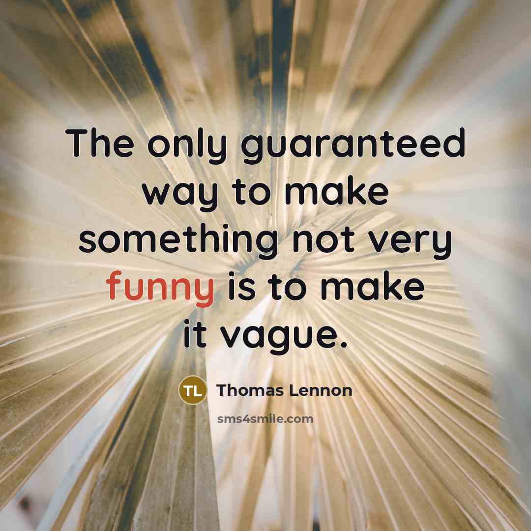 “The only guaranteed way to make something not very funny…” quote by Thomas Lennon