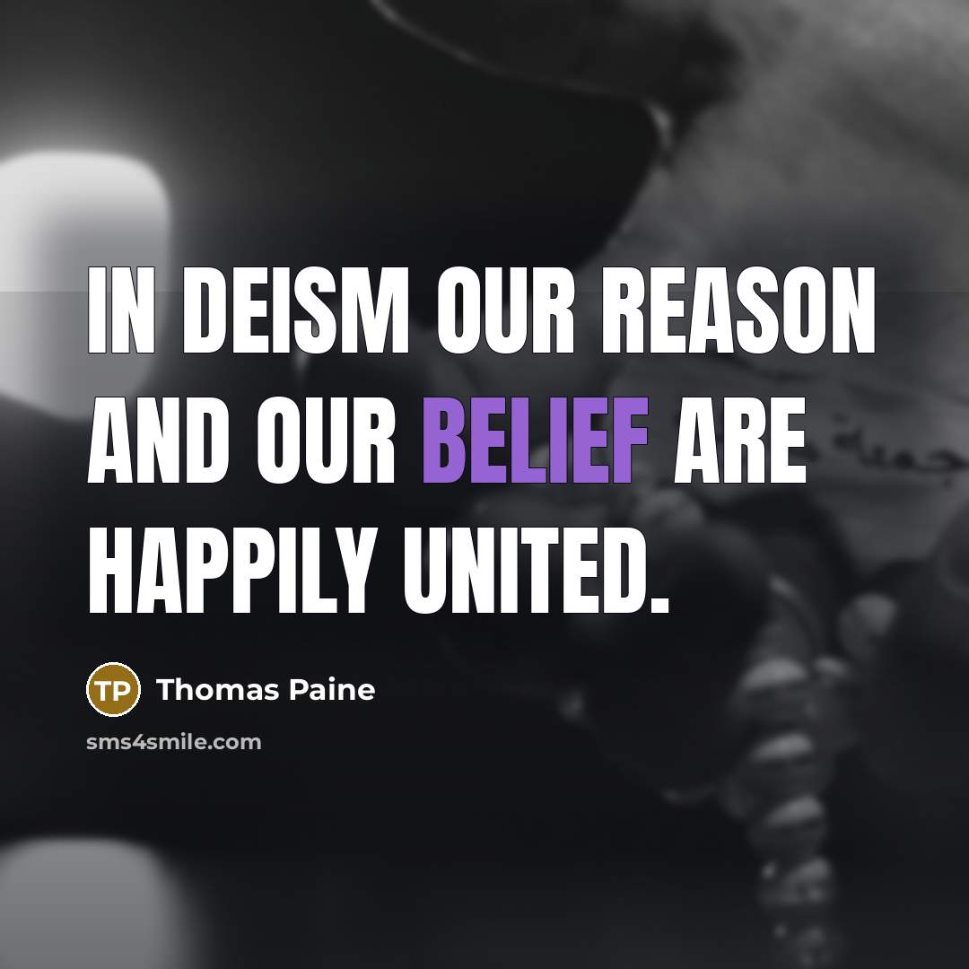 “In Deism our reason and our belief are happily united.…” quote by Thomas Paine