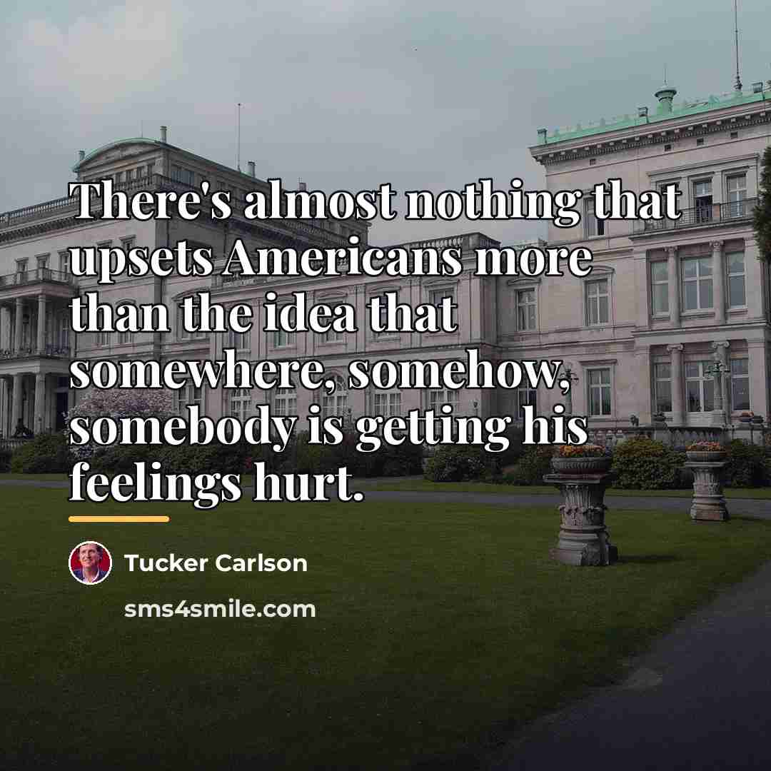 “There's almost nothing that upsets Americans more than the idea…” quote by Tucker Carlson